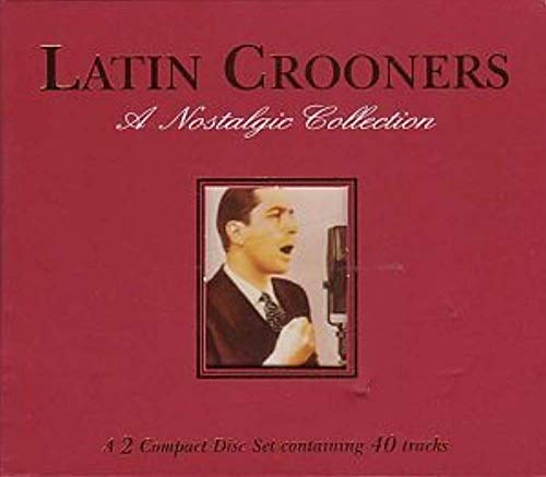 Latin Crooners: A Nostalgic Collection;A 2 Compact Disc Set Containing 40 Tr