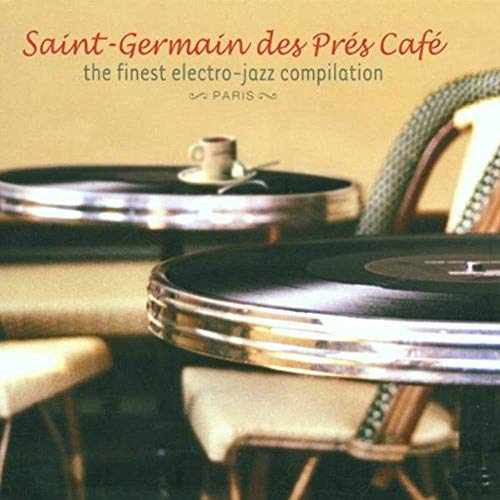 Saint-Germain des Pres Cafe: the Finest Electro-Jazz Compilation/Paris