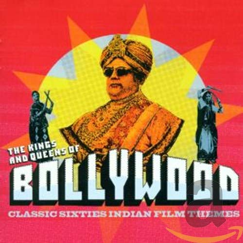 Various Artists - The Kings And Queens Of Bollywood: CLASSIC SIXTIES INDIAN FILM THEMES