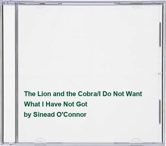 The Lion and the Cobra/I Do Not Want What I Have Not Got