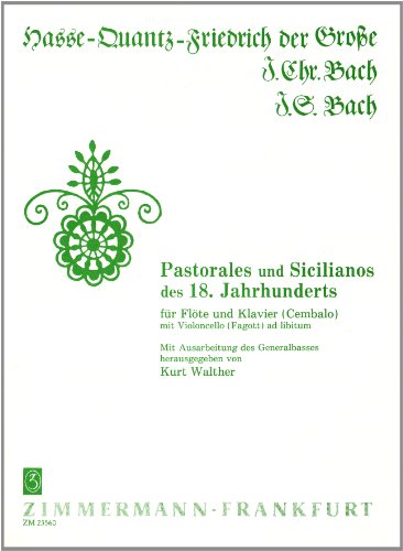 Pastorales et Sicilianos du 18ème siècle: (Hasse, Quantz, Friedr. d. Große, J. C. Bach, J. S. Bach). flute and piano (harpsichord) with cello (bassoon) ad libitum.