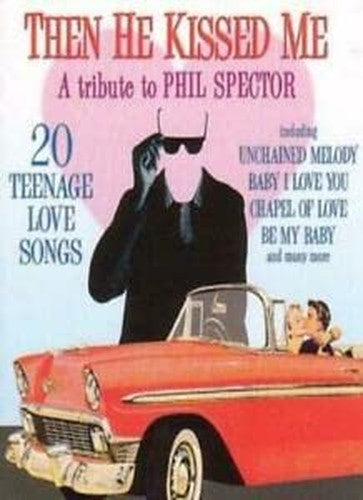 Tribute To Phil Spector: Then He Kissed Me