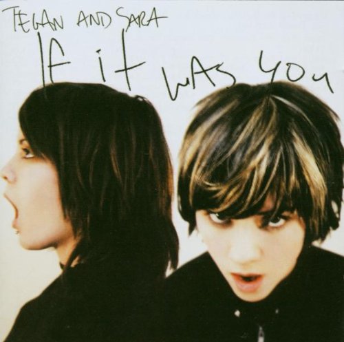 Tegan & Sara - If It Was You