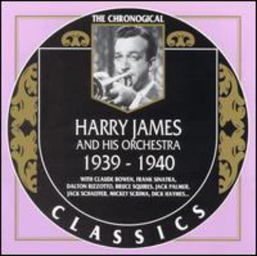Harry James And His Orchestra: 1939-1940;THE CHRONOLOGICAL CLASSICS