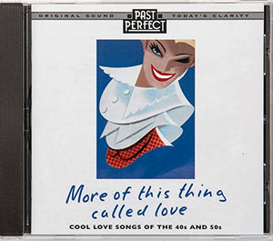 More Of This Thing Called Love CD 1940s: Romantic Songs From the 40s and 50s. Original tunes restored by Past Perfect