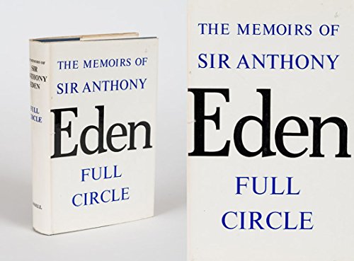 'THE MEMOIRS OF THE RT. HON. SIR ANTHONY EDEN K.G., P.C., M.C.: FULL CIRCLE'