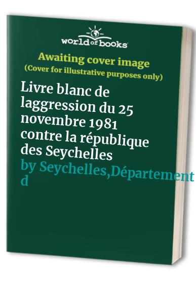 Livre blanc de laggression du 25 novembre 1981 contre la république des Seychelles