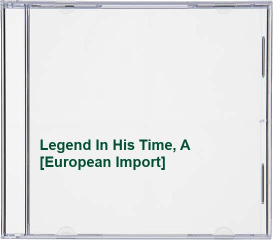 Legend In His Time, A [European Import]