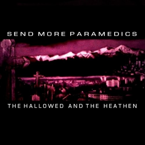 Send More Paramedics - The Hallowed And The Heathen