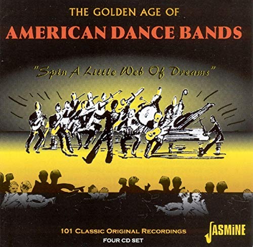 The Golden Age of American Dance Bands - Spin a Little Web of Dreams - 101 Classic Original Recordings