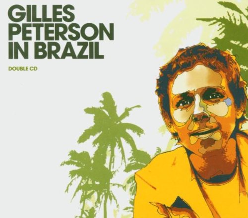 Gilles Peterson in Brazil: Mixed By Gilles Peterson