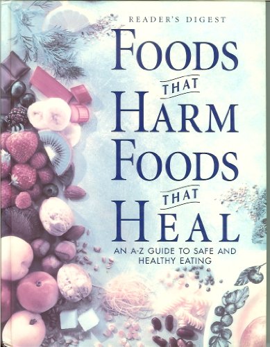 Foods That Harm, Foods That Heal: An A - Z Guide to Safe and Healthy Eating