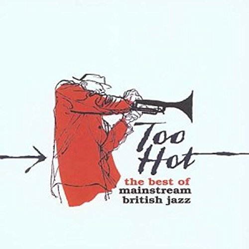 Too Hot - The Best Of Mainstream British Jazz