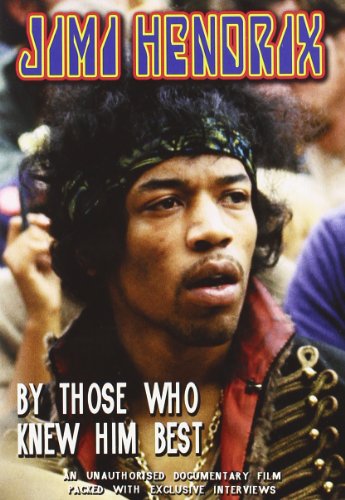 Jimi Hendrix: By Those Who Knew Him Best