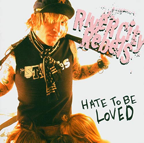 RIVER CITY REBELS-HATE TO BE LOVED