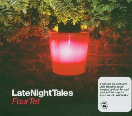 Late Night Tales - Mixed by Four Tet