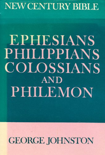 Ephesians, Philippians, Colossians and Philemon: (based on the Revised Standard Version); (Century Bible. New ed)