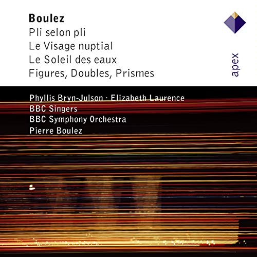 Boulez: Pli Selon Pli; Le Visage Nuptial; Le Soleil Des Eaux; Figures, Doubles, Prismes