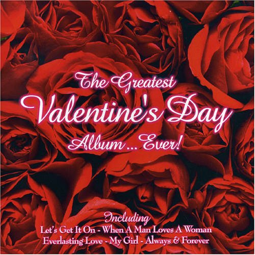 The Greatest Valentine's Day Album... Ever!