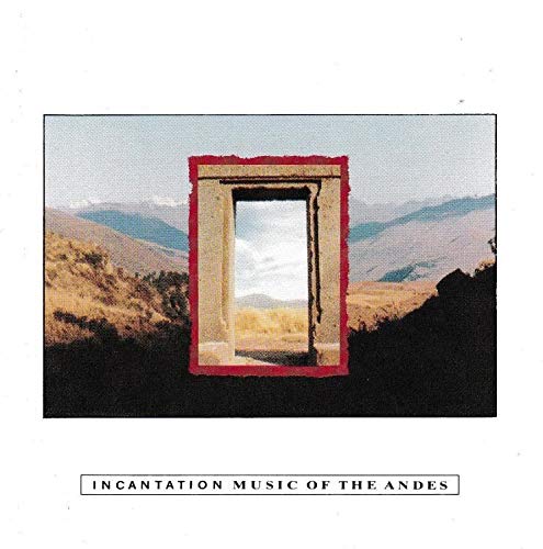Incantation - Music of the Andes