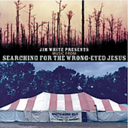 Jim White Presents Music From Searching For The Wrong-Eyed Jesus