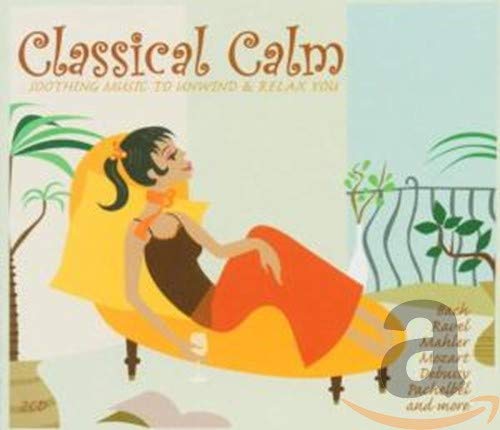 Classical Calm - Soothing Music To Unwind And Relax You