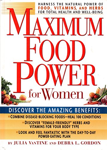 Maximum Food Power for Women: Harness the Natural Power of Food, Vitamins, and Herbs for Total Health and Well-Being