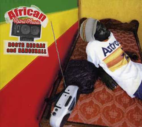 African Rebel Music: Roots Reggae And Dancehall