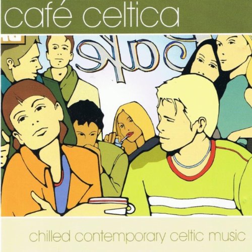 Cafe Celtica: Chilled Contemporary Celtic Music