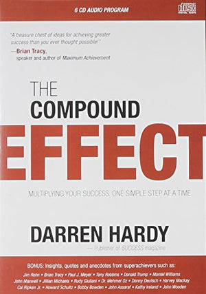The Compound Effect: Multiplying Your Success, One Simple Step at a Time