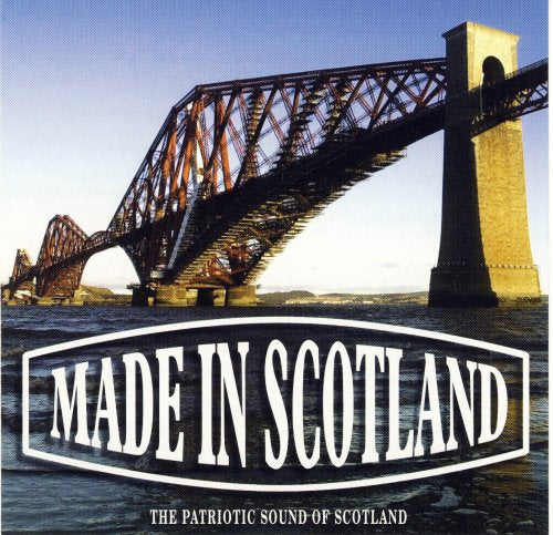 Made In Scotland: The Patriotic Sound Of Scotland