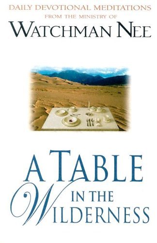 A Table in The Wilderness: Daily Meditations from the Ministry of Watchman Nee