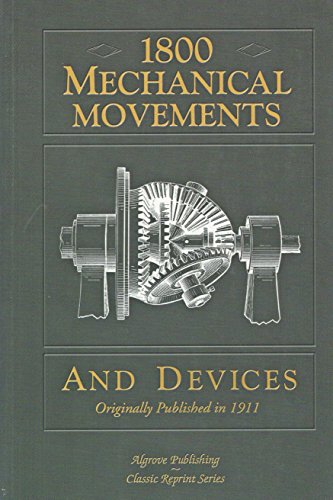 1800 Mechanical Movements and Devices (Classic Reprint Series)