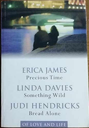 Of Love and Life:Precious Time. Something Wild. Bread Alone.