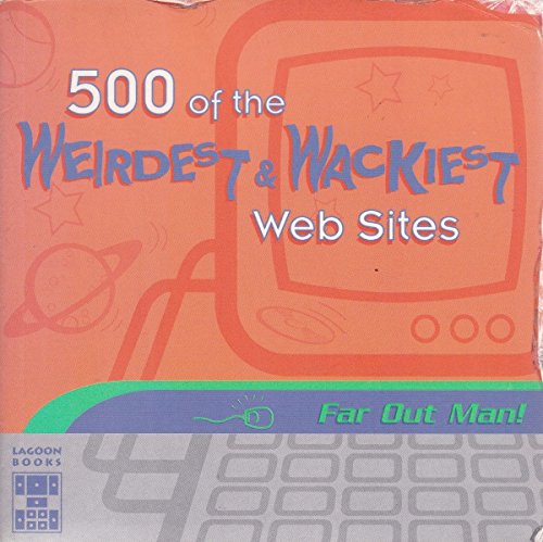 500 of the Weirdest and Wackiest Web Sites