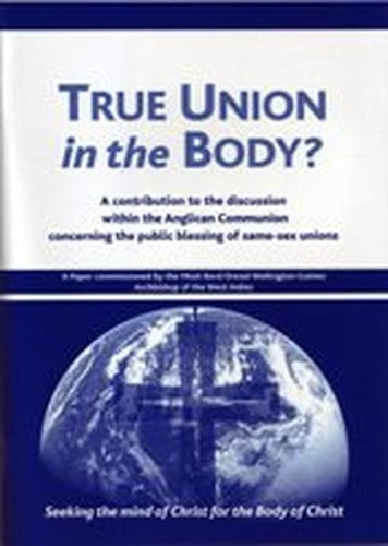 True Union in the Body?: A Contribution to the Discussion Within the Anglican Communion Concerning the Public Blessing of Same-sex Unions