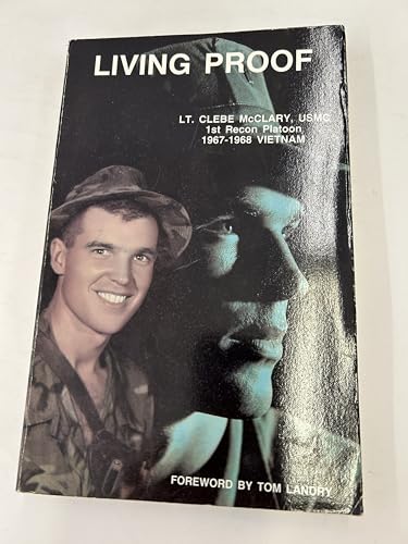 Living Proof: LT. Clebe McClary, USMC 1st Recon Platoon 1967-1968 Vietnam