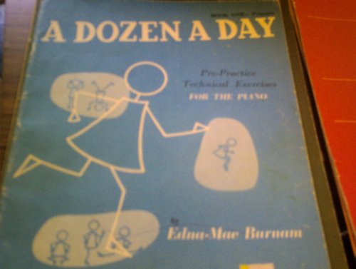 A DOZEN A DAY (PRE-PRACTICE TECHNICAL EXERCISES FOR THE PIANO)