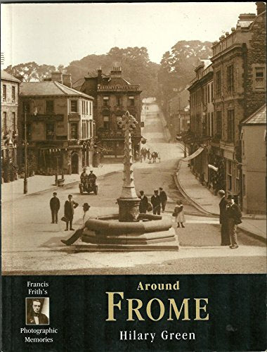 Around Frome: Francis Frith's Photographic Memories
