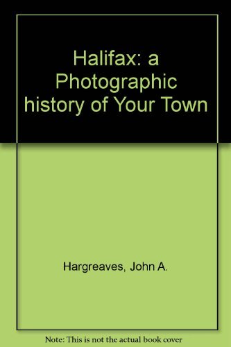 Halifax - A Photographic History Of Your Town