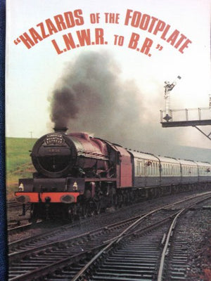 Hazards of the Footplate L.N.W.R. to B. R.
