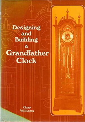Designing and Building a Grandfather Clock