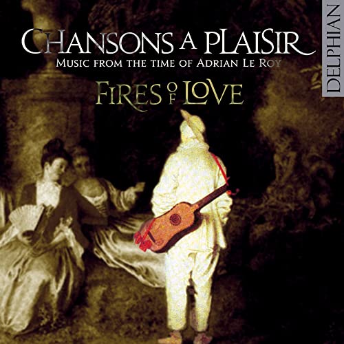 Chansons À Plaisir: Music From The Time Of Adrian Le Roy