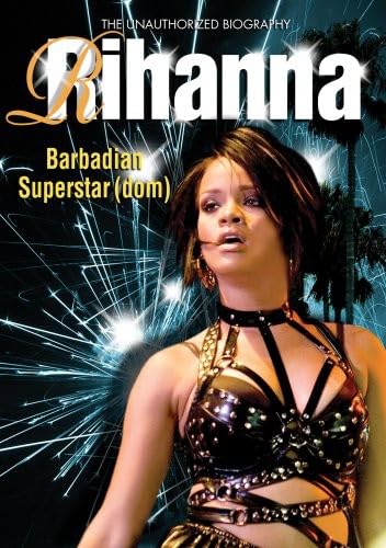 Rihanna: Barbadian Superstardom Unauthorized