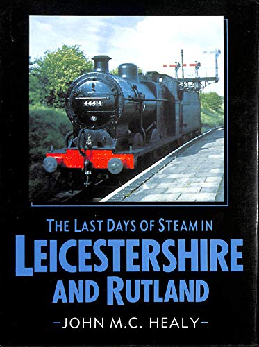 The Last Days of Steam in Leicestershire and Rutland