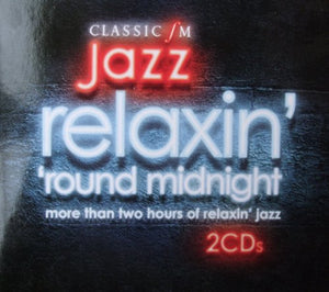 Relaxin' 'round Midnight - The Very Best of Classic FM Jazz 