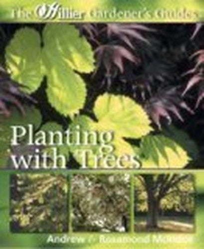 The Hillier Gardener's Guides: Planting with Trees