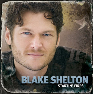 Shelton, Blake - Startin' Fires