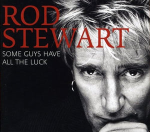 Rod Stewart - Some Guys Have All the Luck-Deluxe