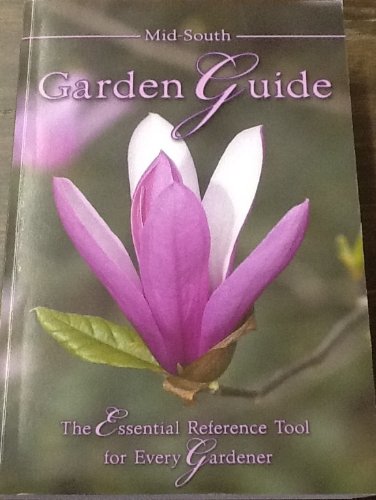 Mid-south Garden Guide: The Essential Reference Tool for Every Gardener (7th Edition)